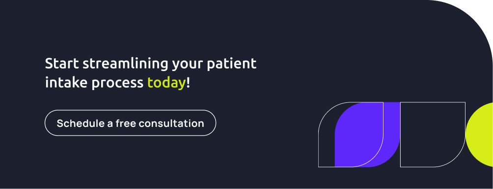 Start stremlining your patient intake process today. Schedule a free consultation!