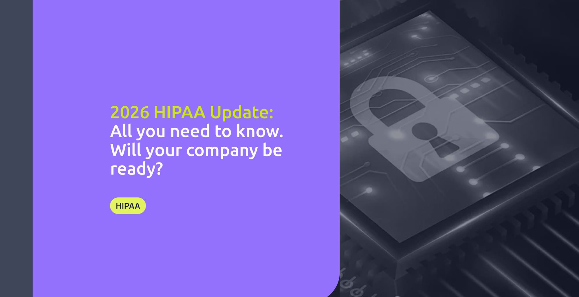 2026 HIPAA Update: All you need to know - Will your company be ready?