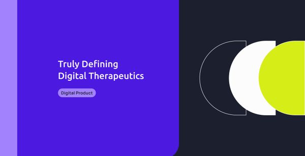 Truly Defining Digital Therapeutics