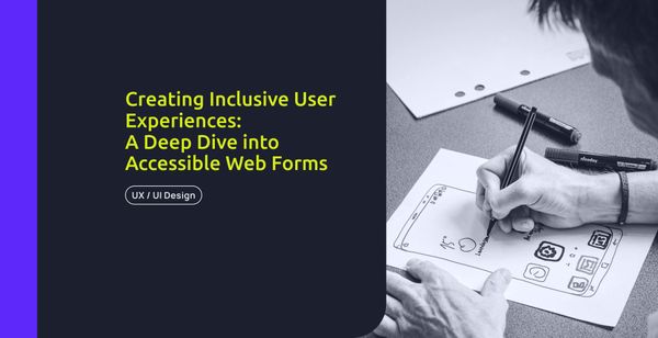Creating Inclusive User Experiences: A Deep Dive into Accessible Web Forms