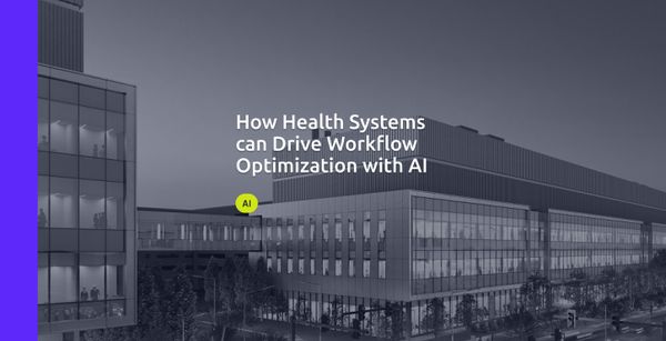 How Health Systems can Drive Workflow Optimization with AI
