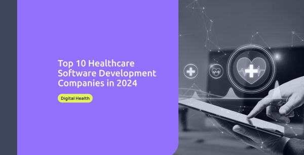 Top 10 Healthcare Software Development Companies in 2024