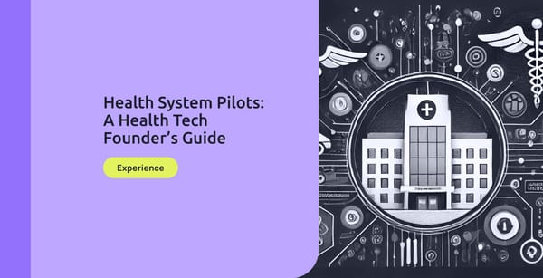 Health System Pilots: A Health Tech Founder’s Guide