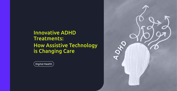 Innovative ADHD Treatments & How Assistive Technology is Changing Care