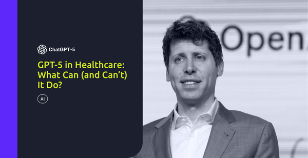 GPT-5 in Healthcare: What Can (and Can’t) It Do?