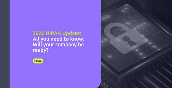 2026 HIPAA Update: All you need to know - Will your company be ready?
