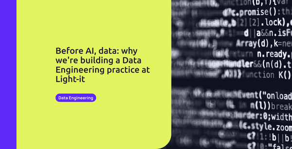 Before AI, data: why we're building a Data Engineering practice at Light-it